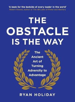 Overcoming adversity with The Obstacle Is the Way